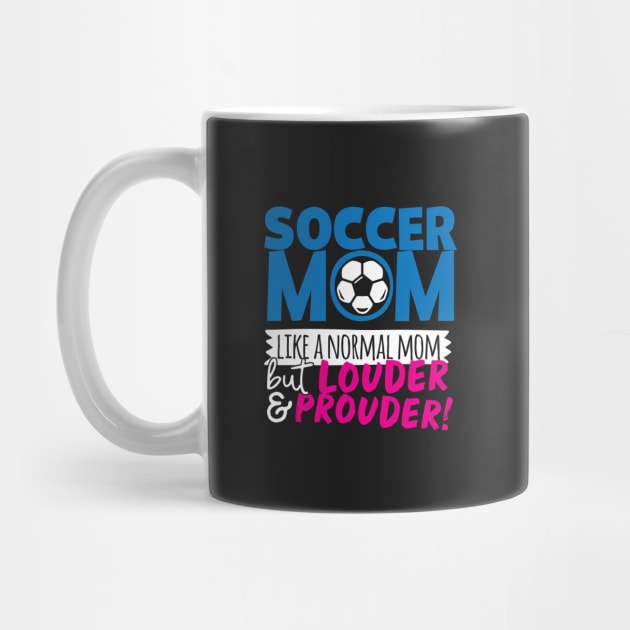 Soccer Mom Like A Normal Mom But Louder & Prouder by thingsandthings